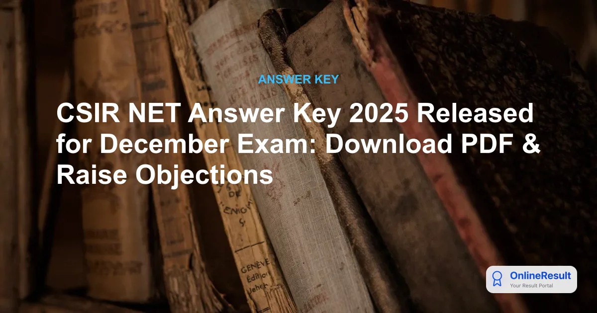 CSIR NET December 2025 Answer Key Released: Download Link & Objection Process