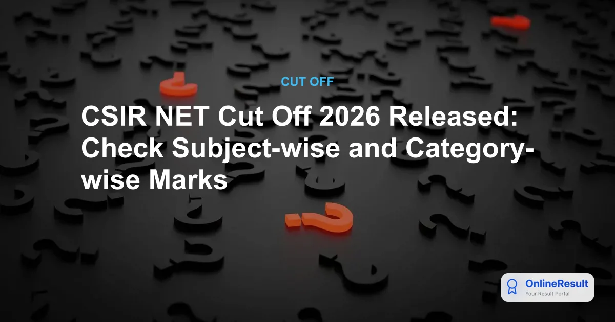 CSIR NET Cut Off 2026: December 2025 Exam Results & Qualifying Scores