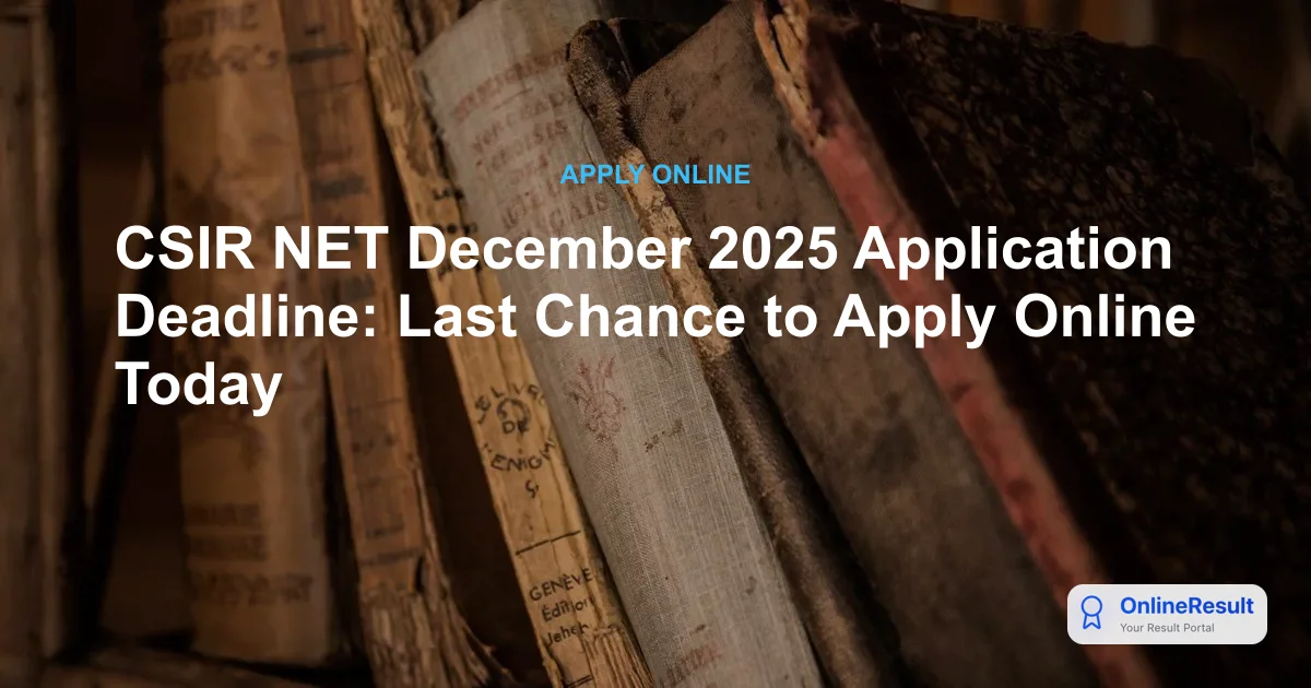 CSIR NET December 2025 Registration Deadline: Apply Before Oct 27