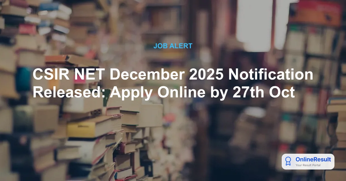 CSIR NET December 2025 Notification Released: Check Exam Dates, Eligibility & Apply Online