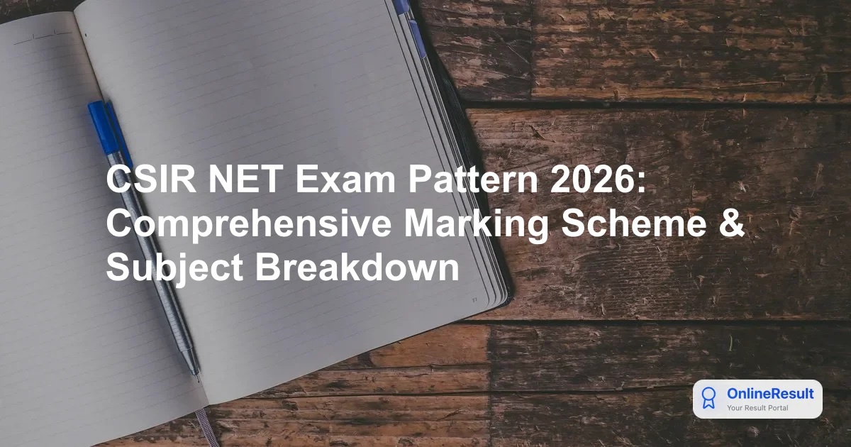 CSIR NET Exam Pattern 2026: Subject Structures, Dates & Marking Scheme