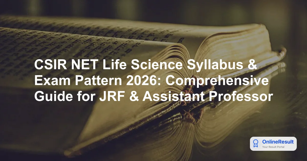 CSIR NET Life Science 2026: Syllabus, Exam Pattern & Preparation Guide