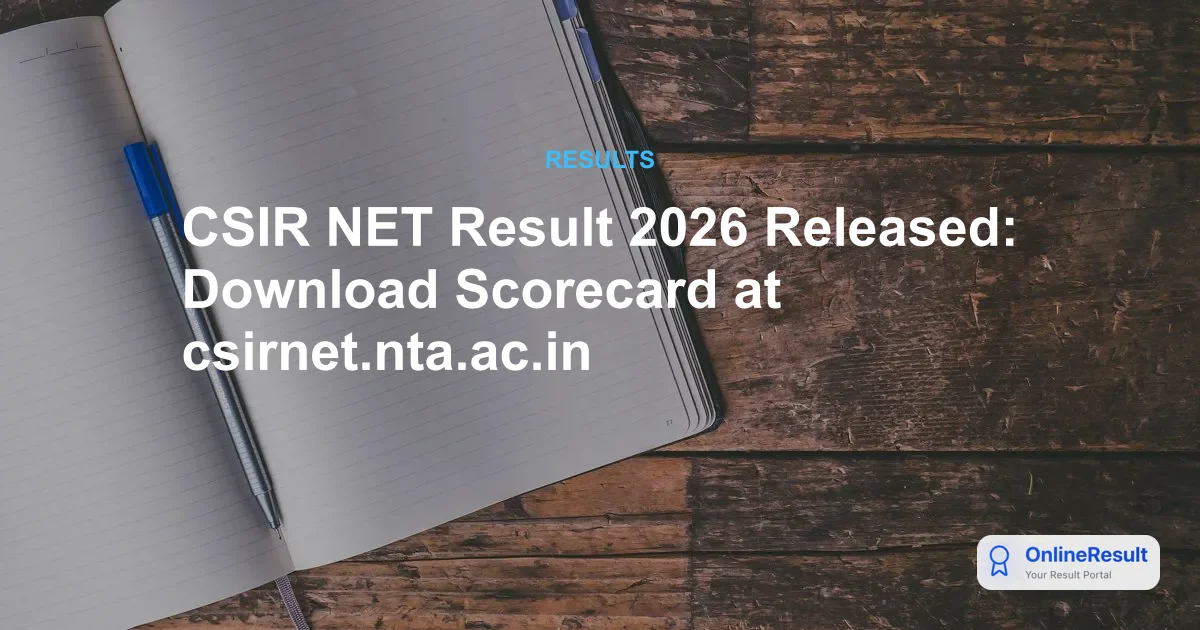 CSIR NET Result 2026 Declared: Direct Link, Scorecard & Statistics