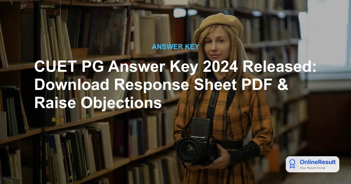 CUET PG Answer Key 2024 Released: Check Response Sheet, Marking Scheme & Direct Links