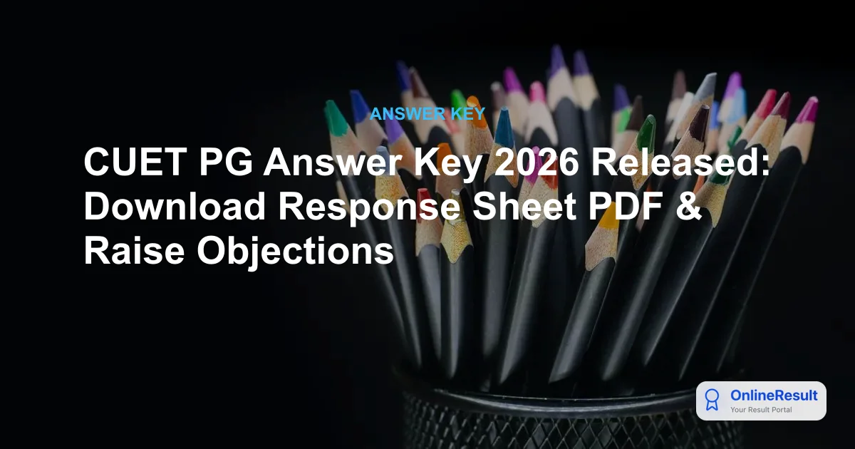 CUET PG 2026 Answer Key Released: Download Provisional Key, Response Sheet & Raise Objections