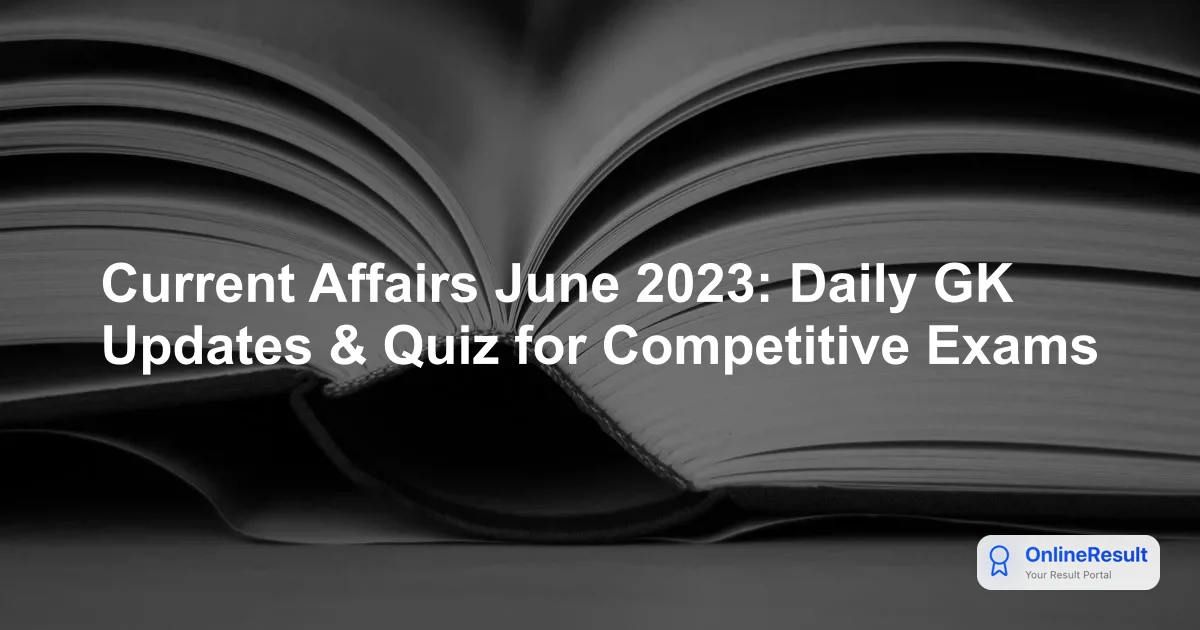 Daily Current Affairs and Quizzes June 2023 for Government Exams