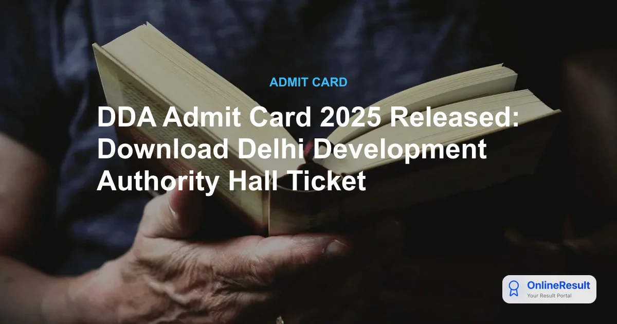 DDA Admit Card 2025: Download Link, Exam Schedule & Important Instructions