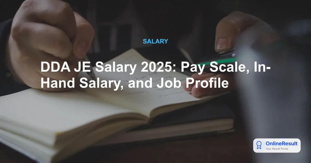 DDA JE Salary 2025: Pay Scale, Allowances, Job Profile & Career Growth