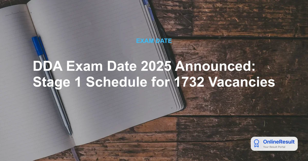 DDA Recruitment 2025: Stage 1 Exam Dates, 1,732 Vacancies & Schedule