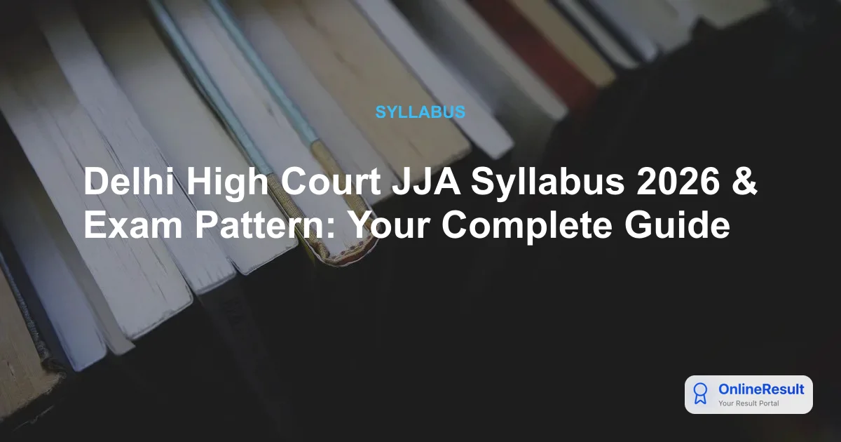 Delhi High Court JJA Syllabus 2026: Exam Pattern and Selection Process