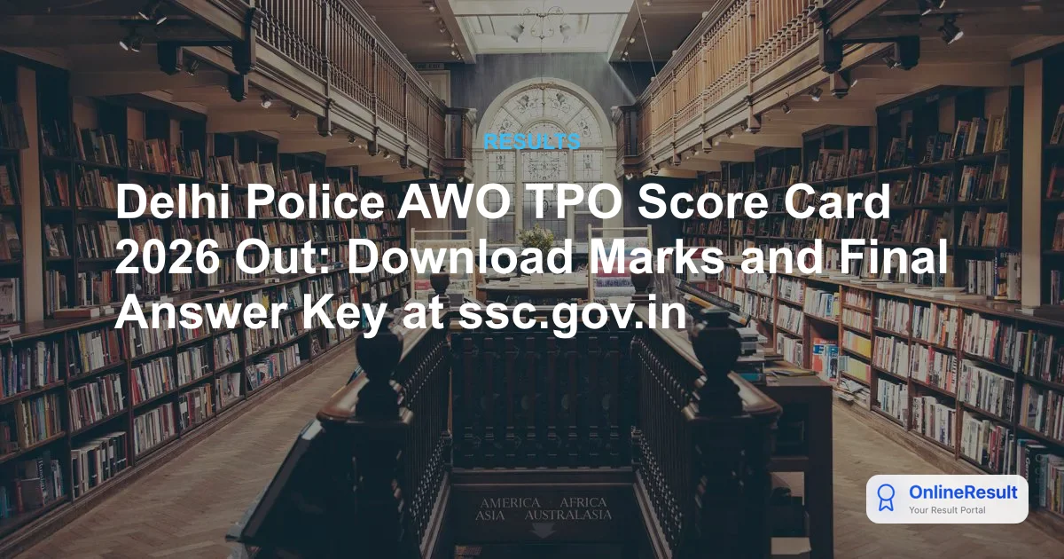 Delhi Police AWO TPO Score Card 2026 Released: Download Marks & Final Answer Key