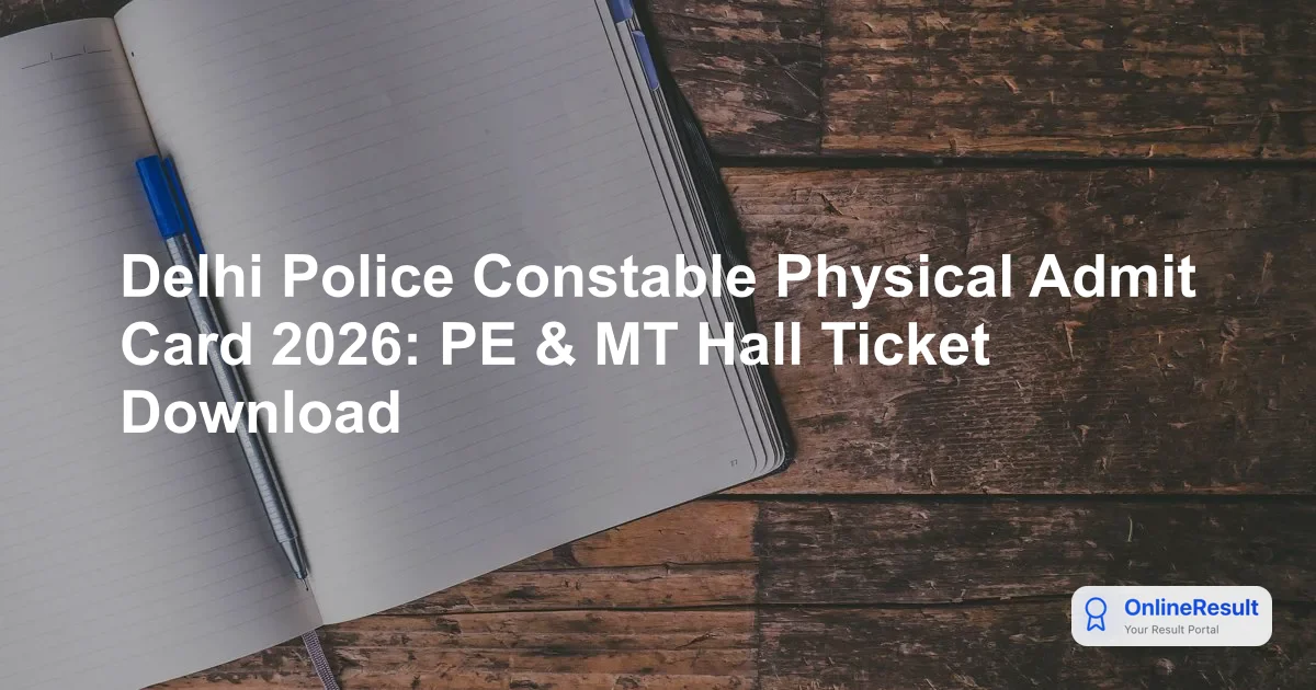 Delhi Police Constable PE & MT 2026: Dates, Admit Card, Physical Standards & Rules