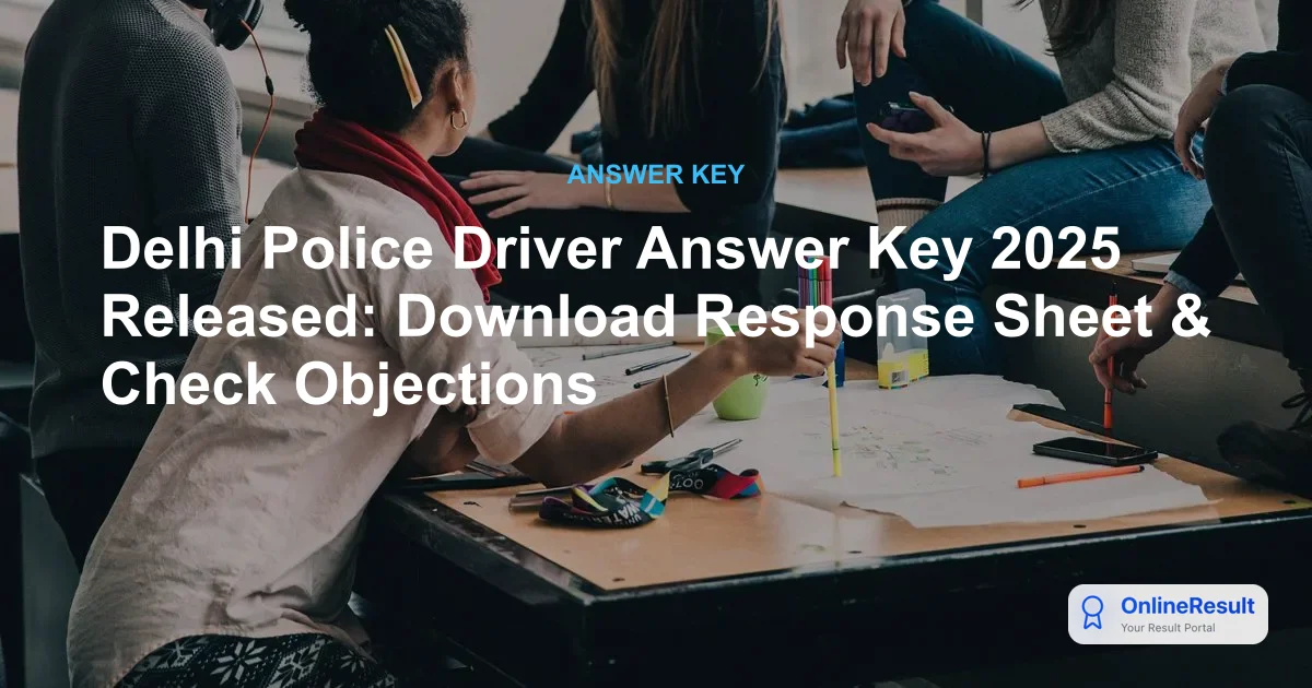 Delhi Police Driver Answer Key 2025 Released by SSC: Download Response Sheet