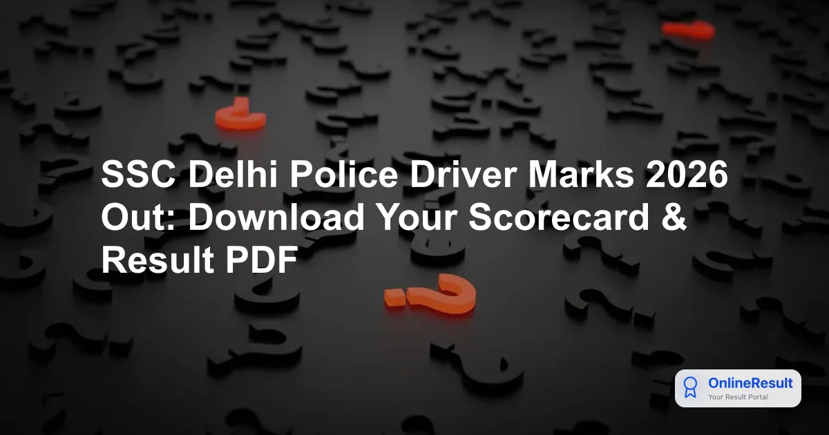 Delhi Police Driver Result 2026 Out: Download Scorecards & Next Steps