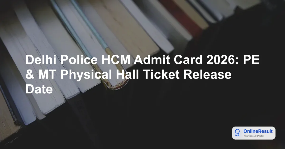 Delhi Police Head Constable (Ministerial) PE & MT 2026: Admit Card & Exam Schedule