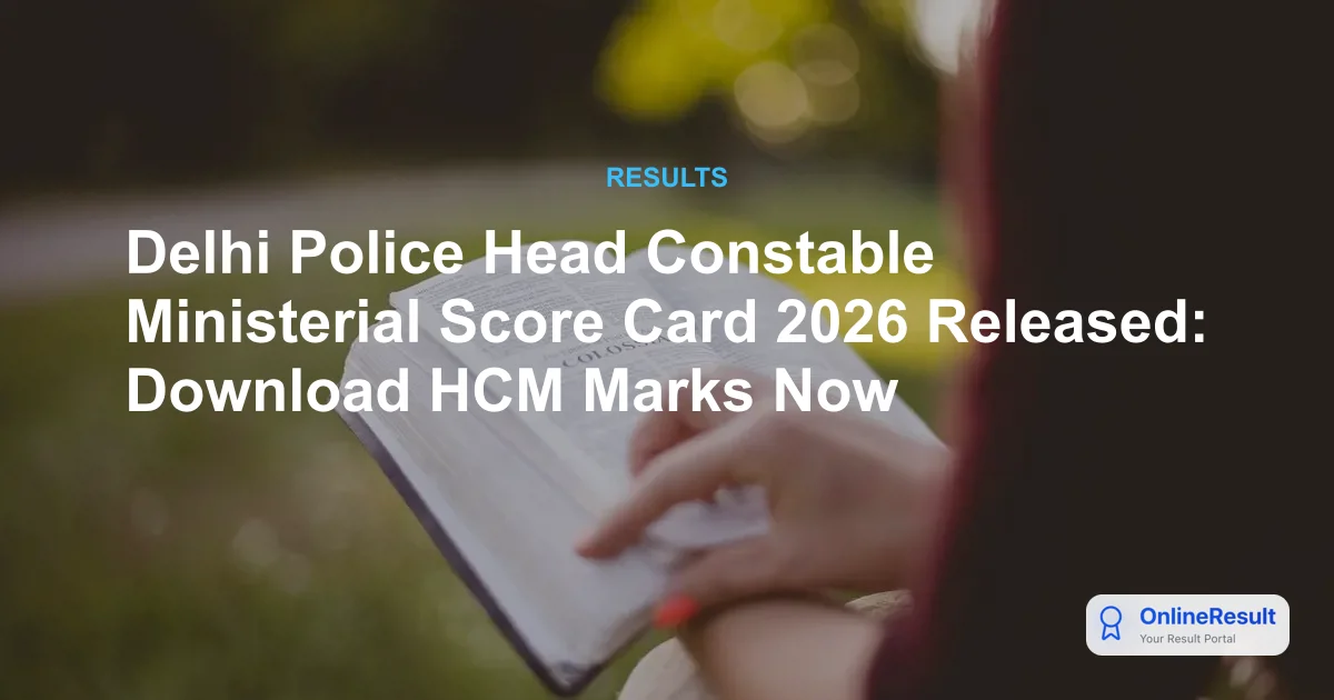 Delhi Police HCM Score Card 2026 Released: Check Marks & Final Answer Key