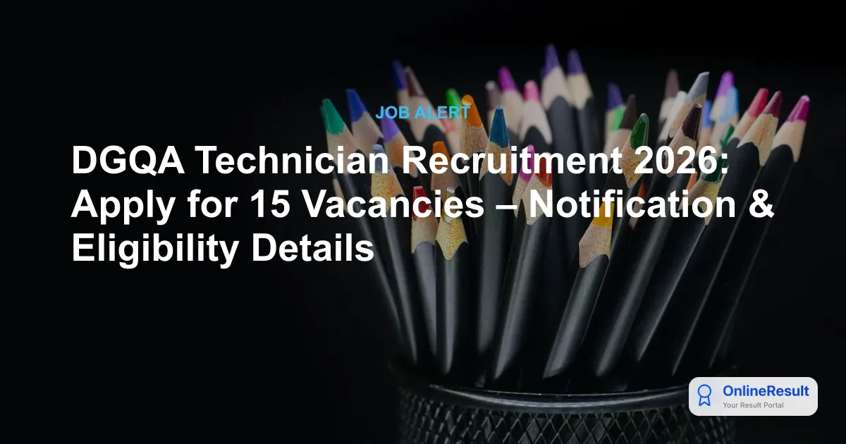 DGQA Technician Recruitment 2026: Apply for 15 Group C Posts