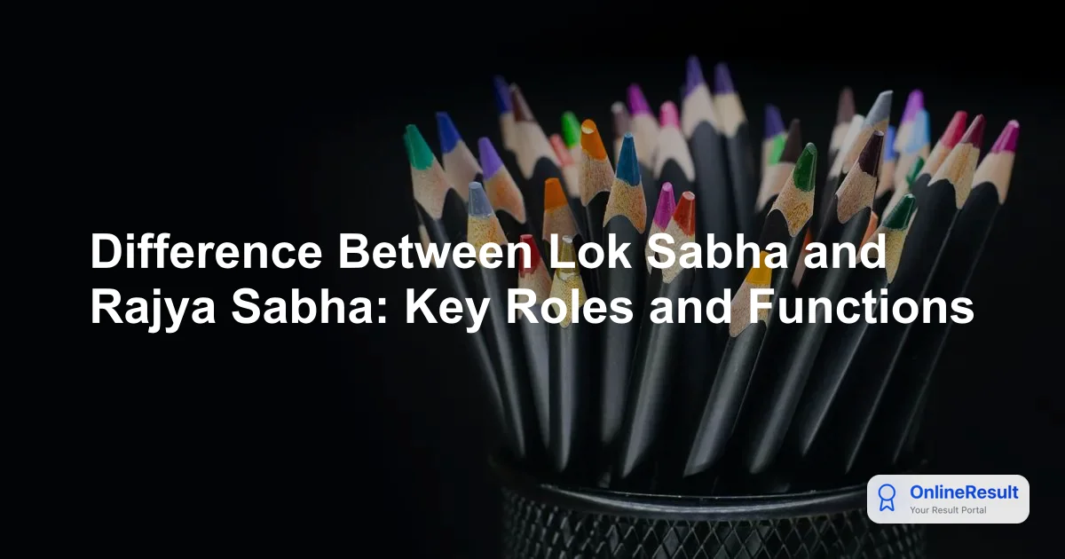 Lok Sabha vs Rajya Sabha: A Complete Guide to India's Parliamentary System