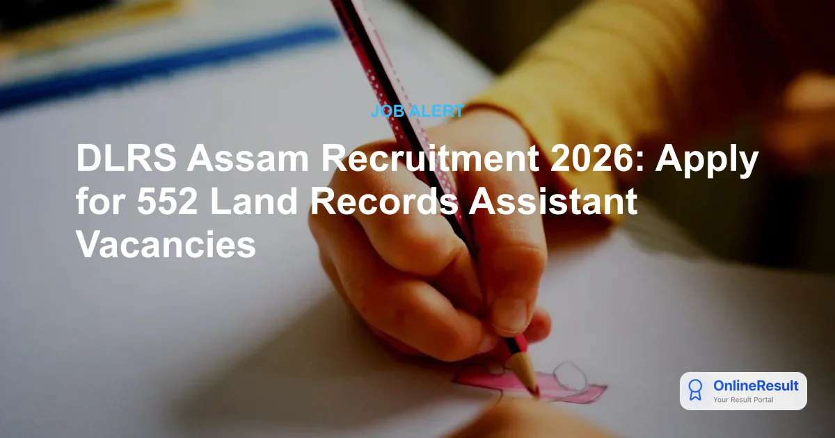 DLRS Assam Recruitment 2026: Apply for 552 Land Records Assistant Vacancies