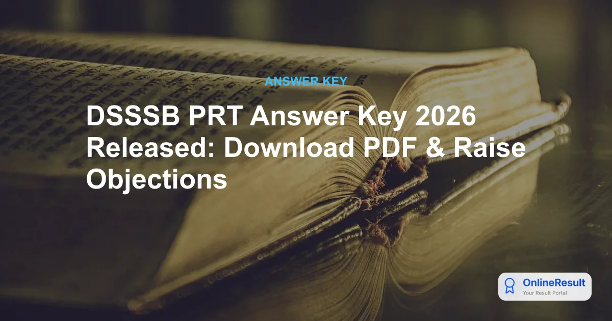 DSSSB PRT Answer Key 2026: Download Official Response Sheet and Raise Objections