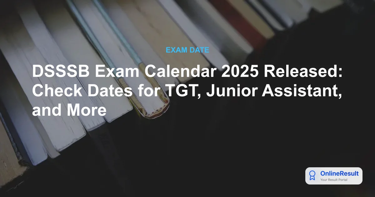 DSSSB Exam Calendar 2025 Released: Check Dates, Schedule, and Exam Details