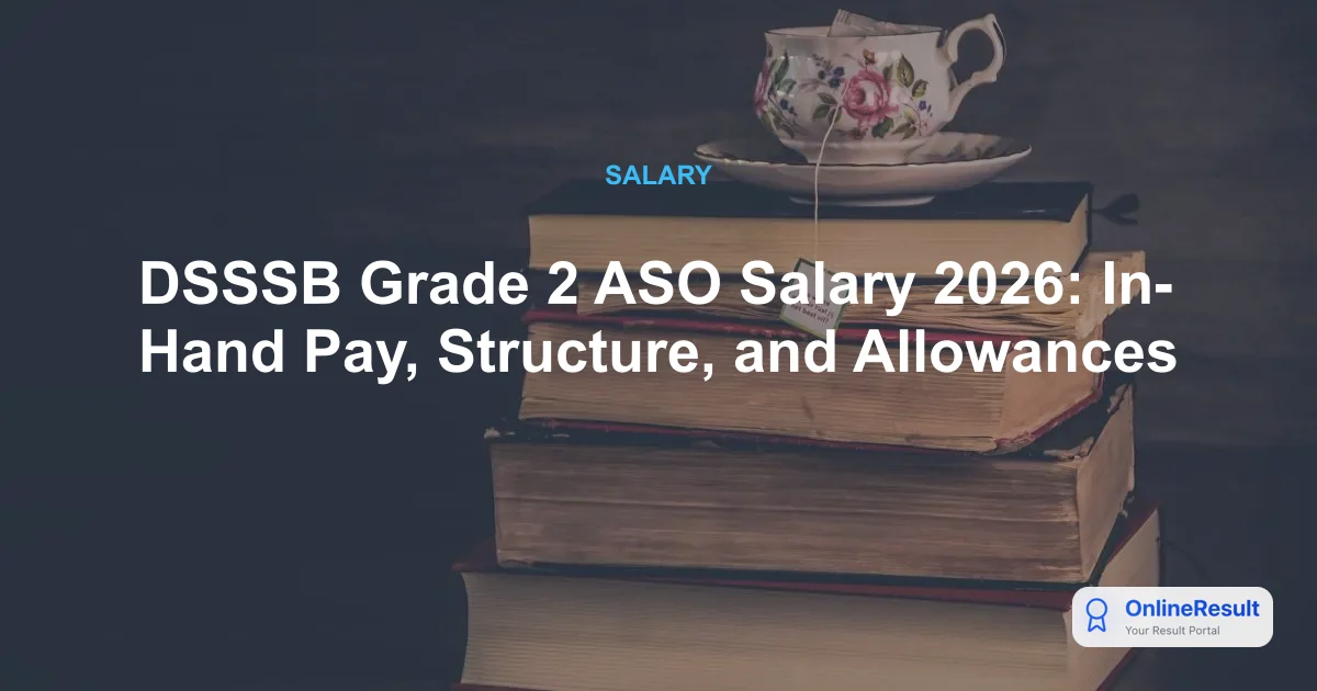 DSSSB Grade 2 ASO Salary 2026: Pay Scale, Perks, and Career Growth Guide
