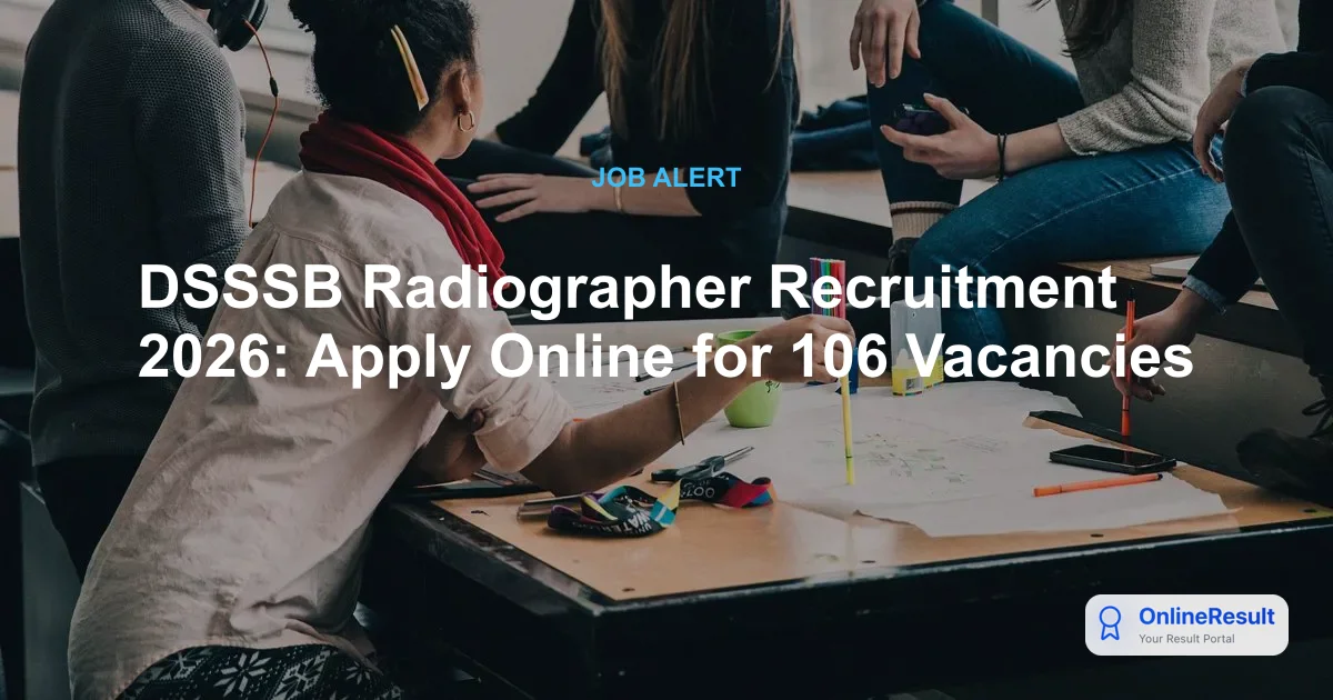 DSSSB Radiographer Recruitment 2026: Apply Online for 106 Vacancies