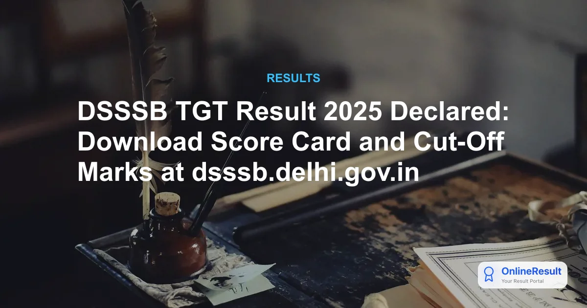 DSSSB TGT Result 2025: Post Code 20/22 Merit List and Cut-Off Marks Released
