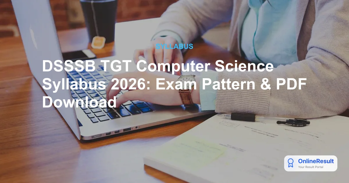 DSSSB TGT Computer Science Syllabus & Exam Pattern 2026: Vacancies & Marks