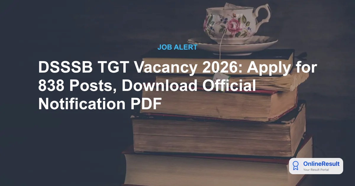 DSSSB TGT Recruitment 2026: Apply Online for 838 Computer Science & Special Education Vacancies