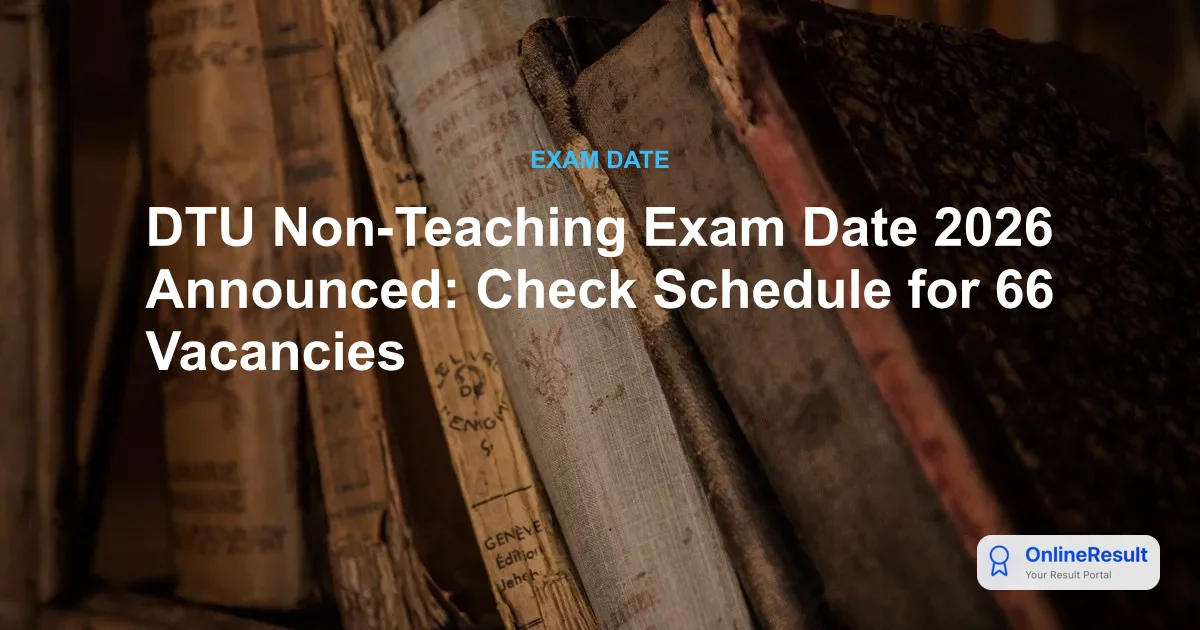 DTU Non-Teaching Exam Schedule 2025-26: Dates, Vacancies & Details