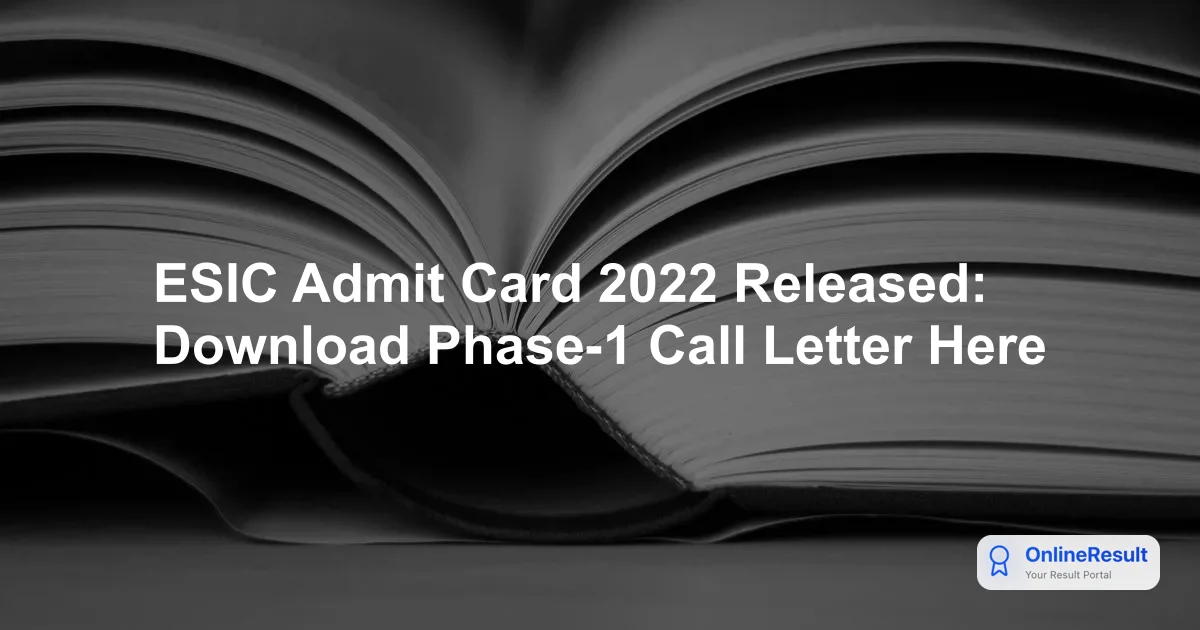 ESIC Admit Card 2022: Download Steps, Exam Dates & Instructions