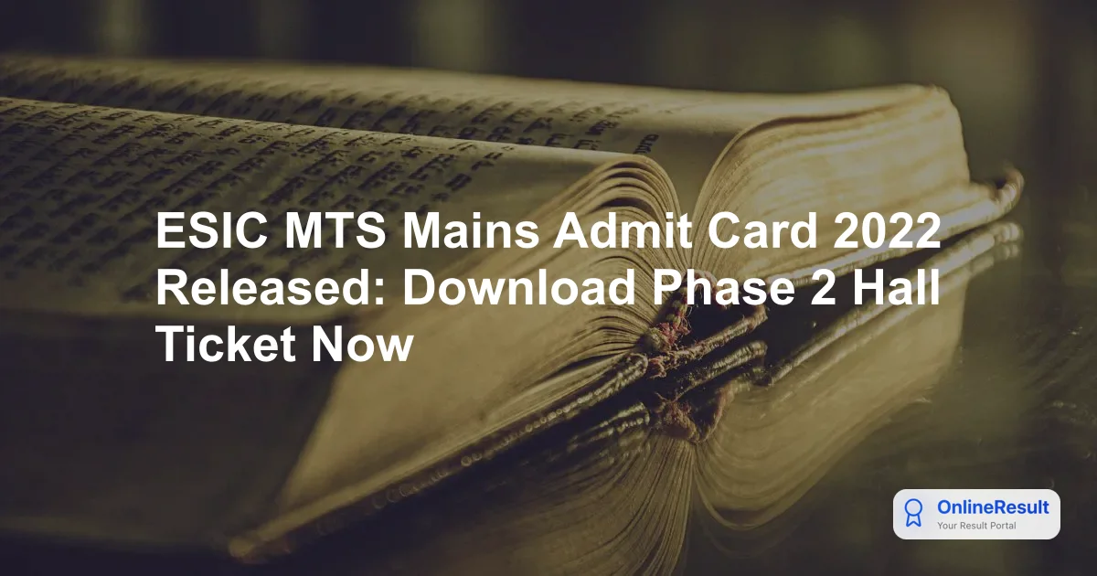 ESIC MTS Mains Admit Card 2022 Released for Phase 2 Exam on 5th June