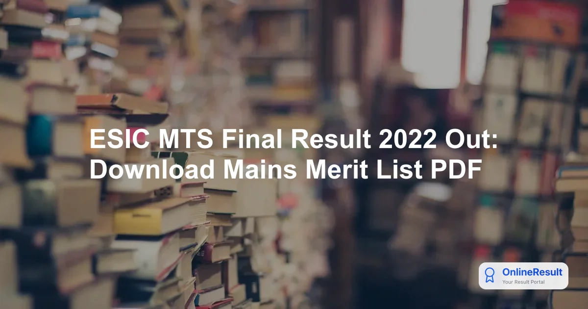 ESIC MTS Final Result 2022 Announced: Check Mains Cut Off, Scorecard & Qualified Candidates
