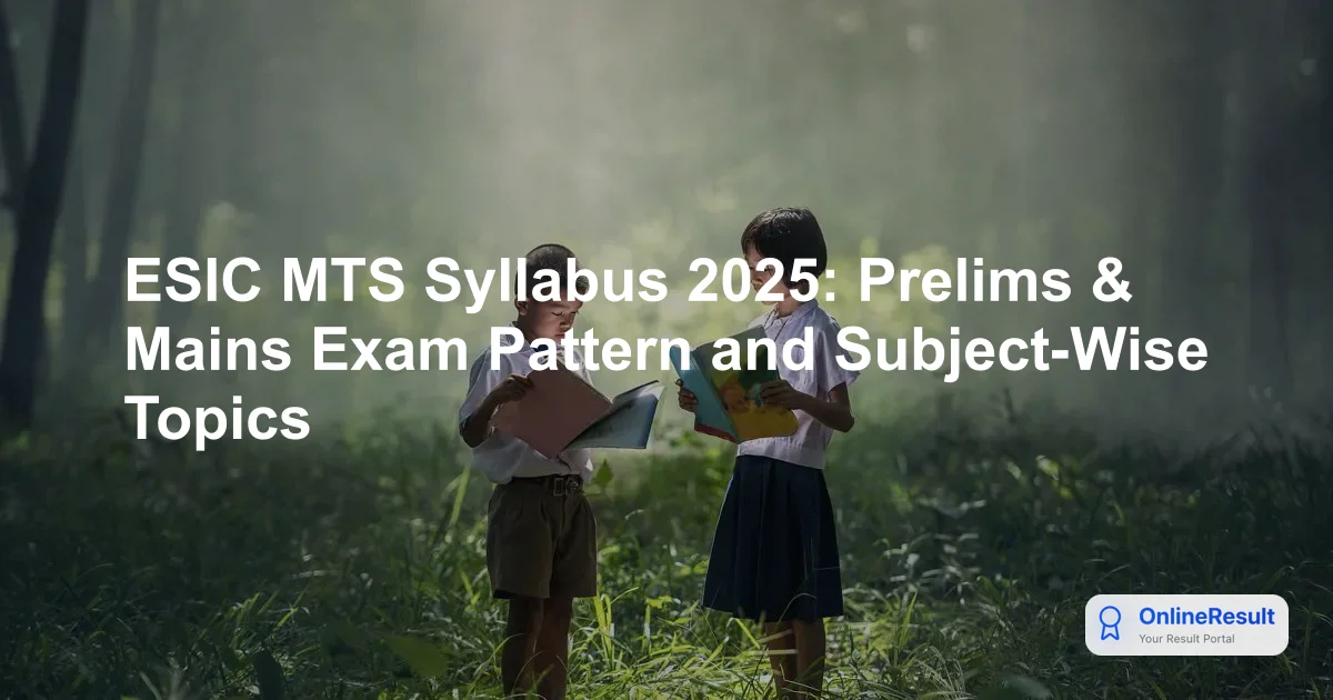 ESIC MTS Exam Pattern & Syllabus 2025: Complete Selection Process Guide