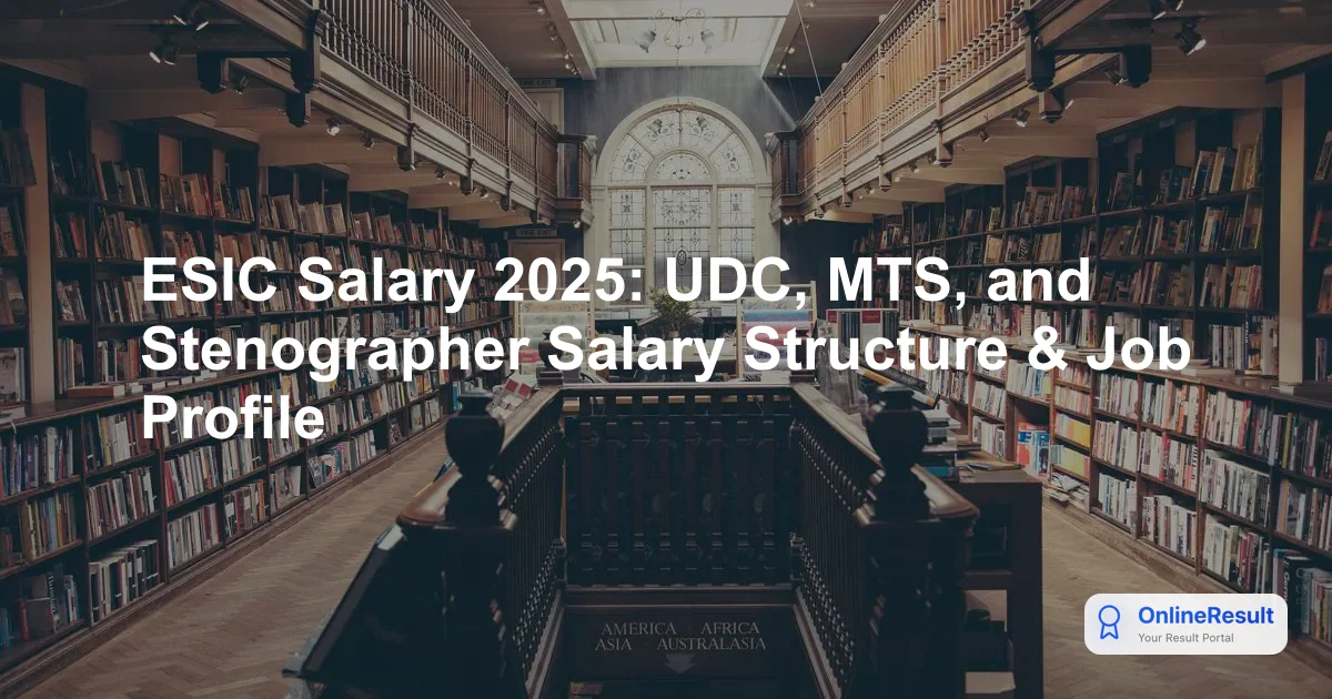 ESIC Salary 2025: UDC, MTS & Stenographer Pay Scales & Allowances (7th CPC)