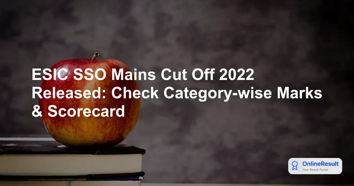 ESIC SSO Cut Off Marks: Detailed Analysis for 2022 & 2018 Exams