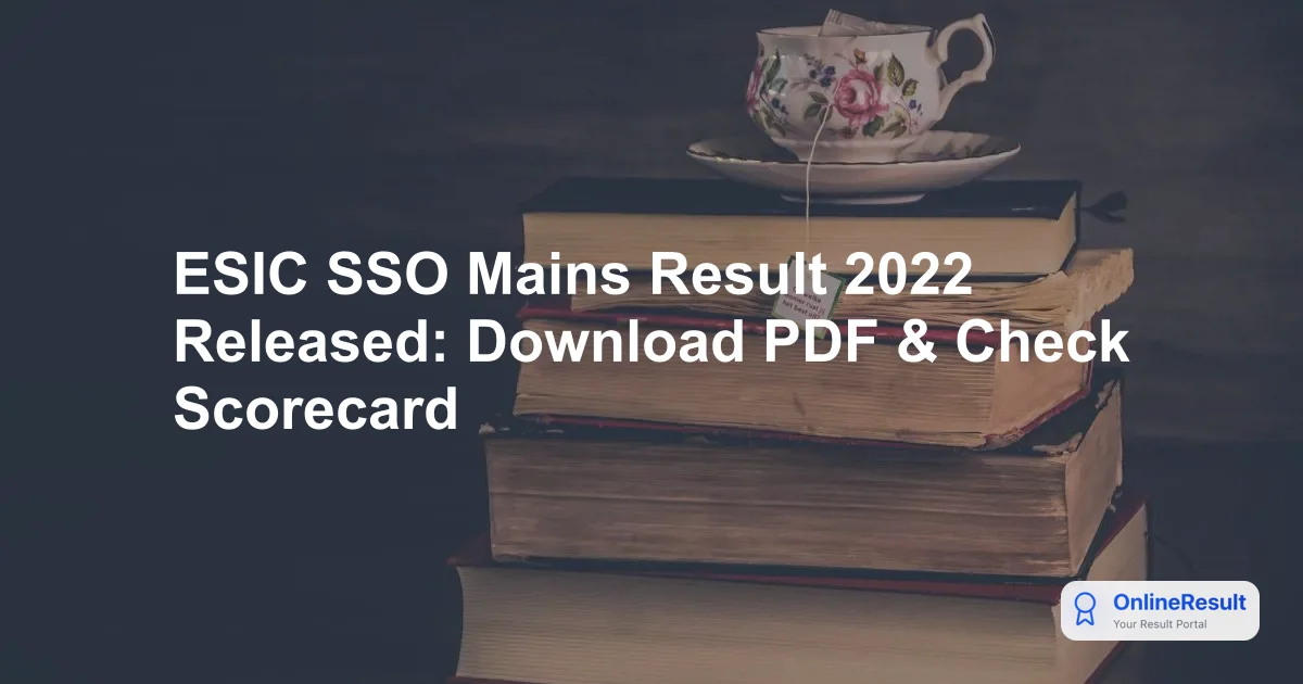 ESIC SSO Phase 2 Mains Result 2022 Declared: Check Scorecard & Cut Off