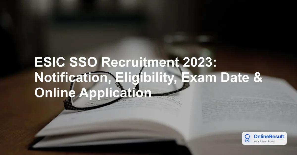 ESIC SSO Recruitment 2023: Overview, Eligibility, Salary, & Exam Pattern
