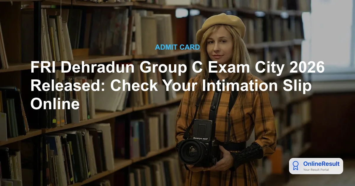 FRI Dehradun Group C Exam City Intimation Slip 2026 Out – Download Link