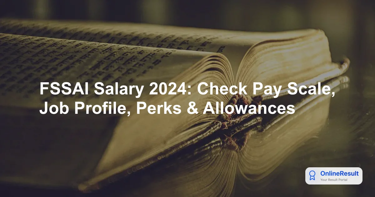 FSSAI Salary Structure 2023: Post-Wise Pay Scales, Job Profiles & Perks