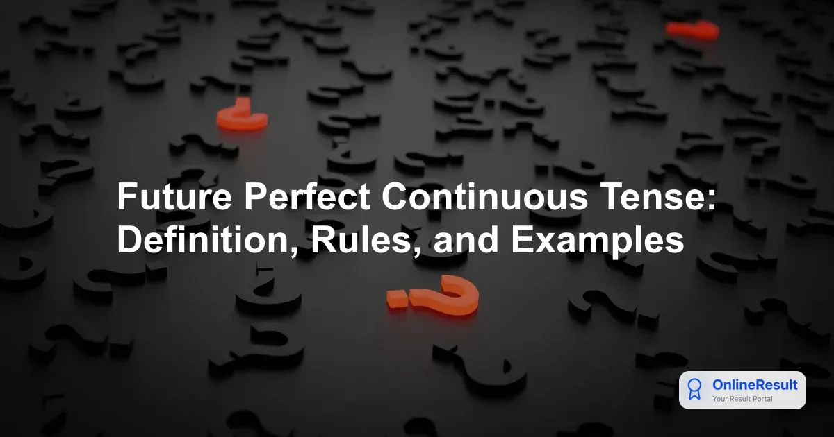 Mastering the Future Perfect Continuous Tense: Definition, Structure, and Examples