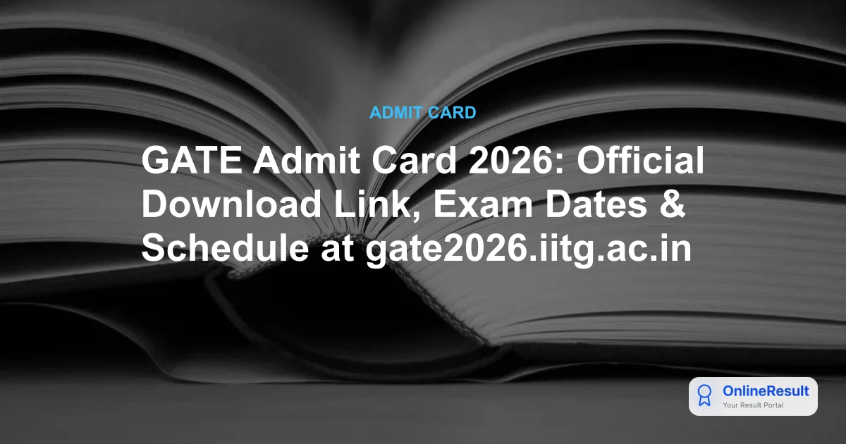 GATE 2026 Admit Card Released: Download Link, Exam Dates & Schedule
