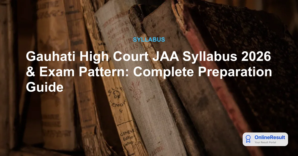Gauhati High Court JAA Syllabus 2026: Exam Pattern & Prep Guide
