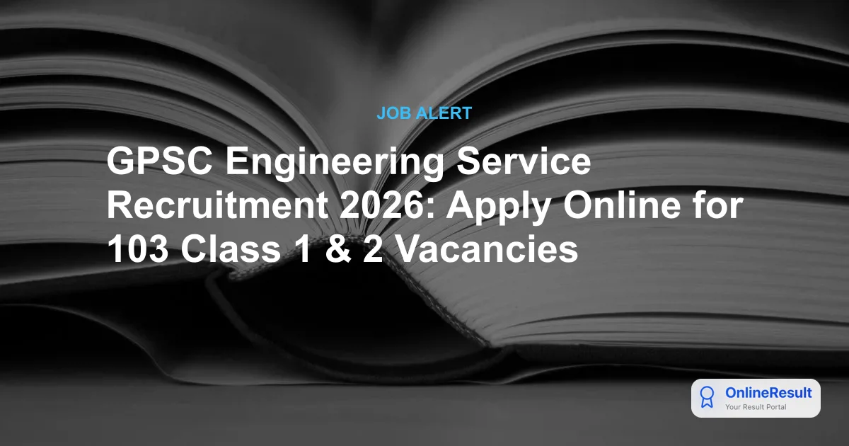 GPSC Engineering Service Recruitment 2026: Apply for 103 Civil Engineering Posts