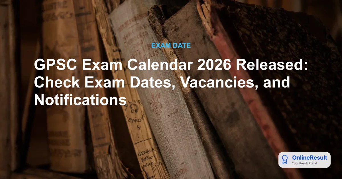 GPSC Exam Calendar 2026 Released: Check Dates, Vacancies & Notifications
