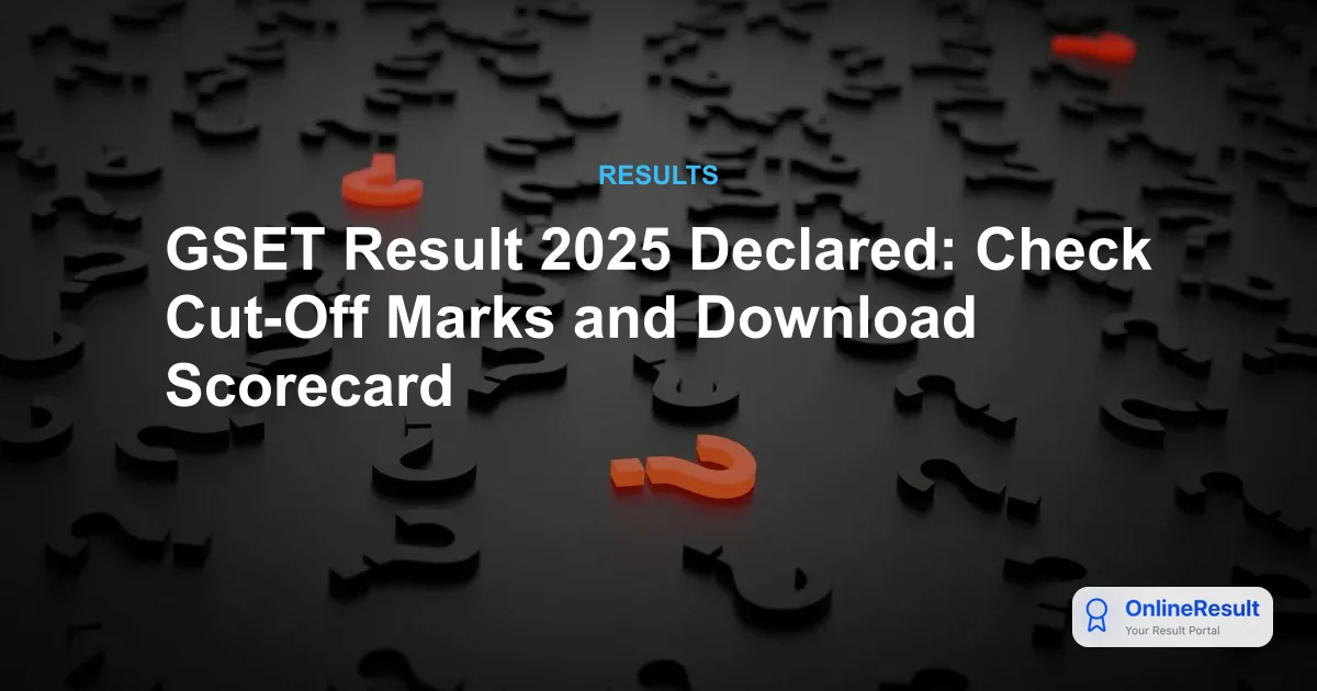 GSET Result 2025-2026 Declared: Check Scorecard, Cut-Off & Certificate Details