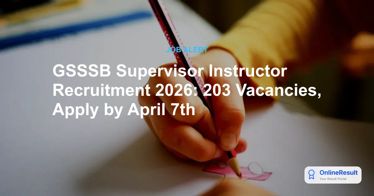 GSSSB Recruitment 2026: Deadline Extended for 203 Supervisor Instructor Vacancies