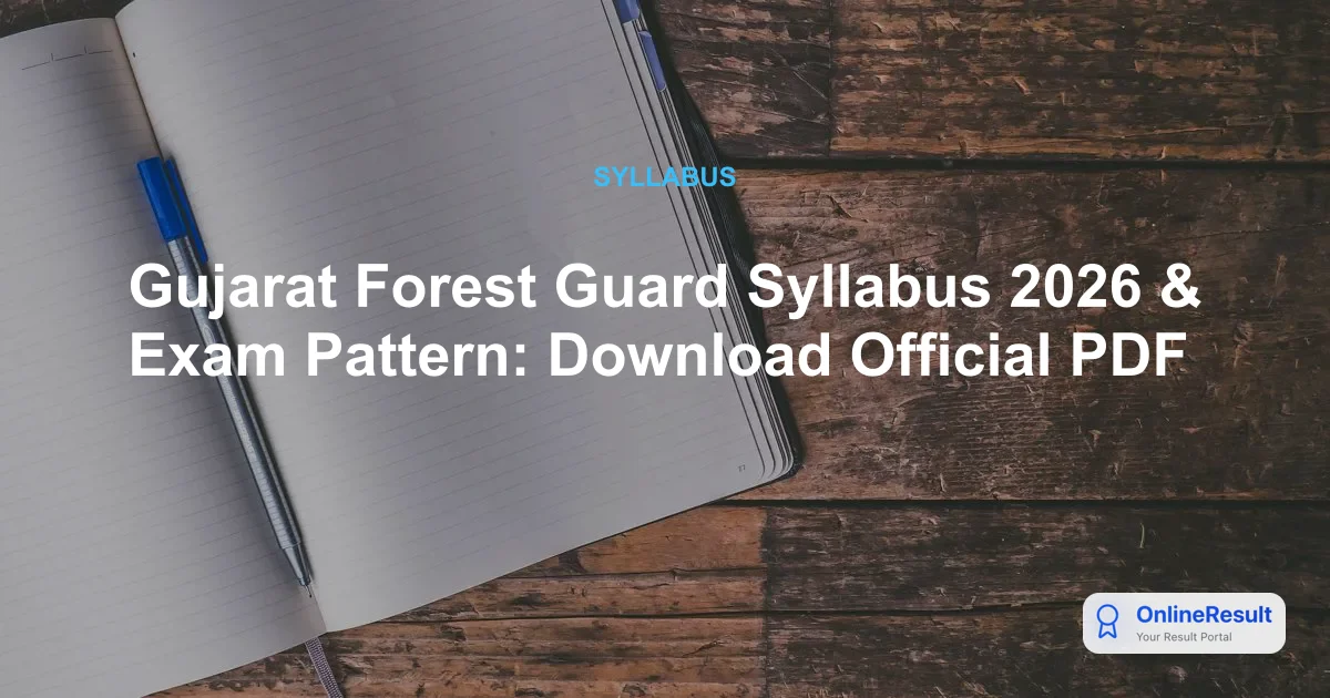 Gujarat Forest Guard Syllabus 2026: Exam Pattern & Preparation Guide