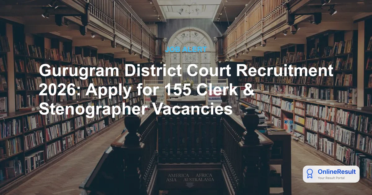 Gurugram District Court Recruitment 2026: Apply for 155 Clerk & Stenographer Posts